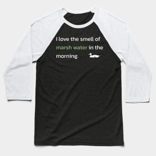 I love the smell of marsh water in the morning Baseball T-Shirt